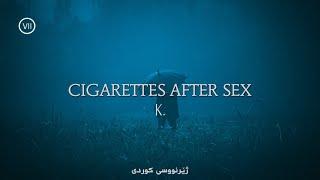 K. - Cigarettes After Sex  Lyrics + Kurdish subtitle  ژێرنووسی كوردی