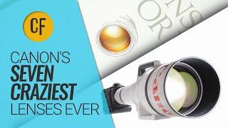 Canons Seven Craziest Lenses Ever