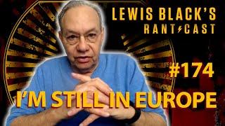 Lewis Blacks Rantcast #174  Im still in Europe