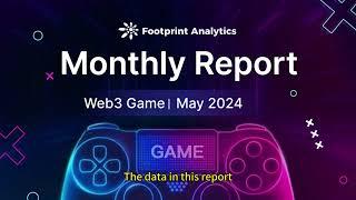 May 2024 Web3 Game Report Growth Trends and Evolving User Engagement