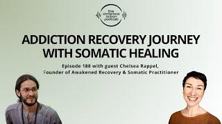 Episode 188 with Chelsea Rappel - Addiction Recovery Journey with Somatic Healing