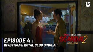 EPISODE 4 - SCANDAL 2  INVESTIGASI ROYAL CLUB DIMULAI