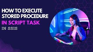 66 How to execute stored procedure in script task in SSIS