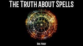 Bro. Yosef - The Truth About Spells