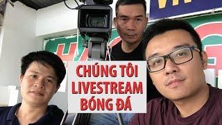 Làm sao để LIVESTREAM bóng đá hút triệu view?