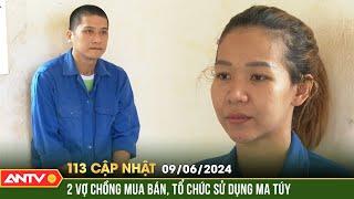 Bản tin 113 online cập nhật ngày 96 Khởi tố đôi nam nữ mua bán tổ chức sử dụng ma túy  ANTV