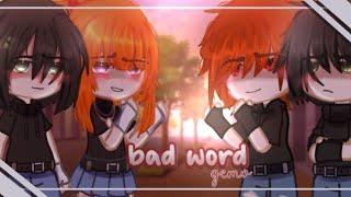 「 bad word 」• gcmv •  blossickヾ