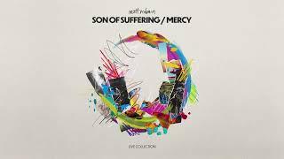 Son of Suffering  Mercy - Matt Redman Audio Video