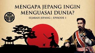 Mengapa Jepang Ingin Menguasai Dunia? - Sejarah Singkat Jepang  Eps 1