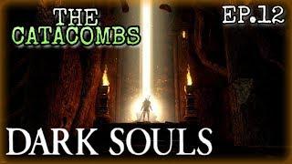 Dark Souls Remastered - Ep.12 - The Catacombs Pinwheel and The Darkest Place On Earth