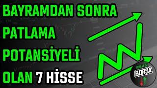 BAYRAMDAN SONRA PATLAMA POTANSİYELİ OLAN 7 HİSSE  HİSSE SENEDİ TAVSİYELERİ  TEKNİK ANALİZ