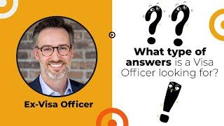 What are the answers a Visa Officer is looking for in a U.S. visa interview?  Ex-Visa Officer Tips