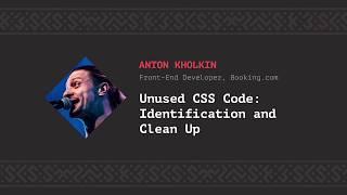 Unused CSS code identification and clean up Anton Kholkin CSS-Minsk-JS 2018