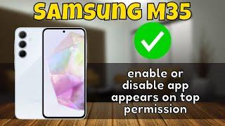 How to enable or disable app appears on top permission in Samsung Galaxy M35 {SM-M356B}