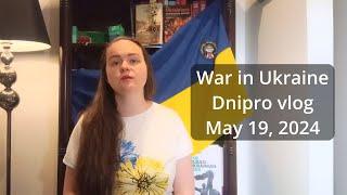 Wаr in Ukraine  Dnipro vlog  May 19 2024