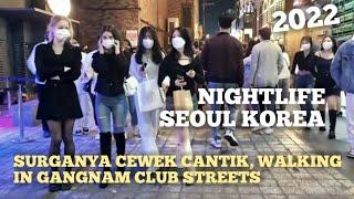 KEHIDUPAN MALAM DI SEOUL  SURGANYA CEWEK CANTIK & PARA SOSIALITA  WALKING IN GANGNAM CLUB STREETS