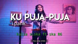 KU PUJA-PUJA  DJ KENTRUNG COVER BY  KALIA SISKA FT SKA 86