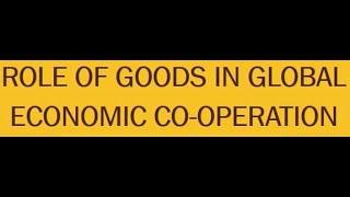 International Political Economy IPE and the Role of Goods In Global Economic Cooperation.