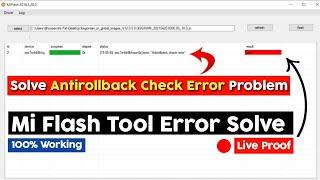 Fix Mi Flash Tool Antirollback Check Error  Solve Mi Flash Tool Error  Antirollback Check Error