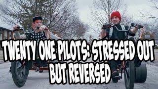 twenty one pilots Stressed Out but REVERSED