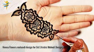 Henna Flowers mehandi design for Eid  نقش حناء سهل و عصري للعيد  Arabic Mehndi Design 2023