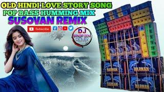 Old Hindi  Love Story Song  Pop Bass Humming Mix SUSOVAN REMIX