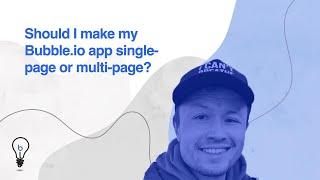 Should I make my Bubble.io app single-page or multi-page?