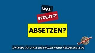 Was bedeutet absetzen?  Definition Synonyme und Beispiele