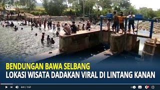 Bendungan Bawa Selbang Wisata Dadakan