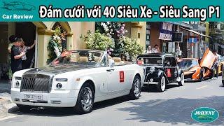 Đoàn xe Hoa gồm 40 chiếc Siêu Xe Xe Siêu sang gần 10 chiếc Rolls-Royce  Phần 1