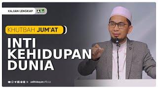  Khutbah Jumat  Inti Kehidupan Dunia - Ustadz Adi Hidayat