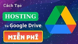 Cách Tạo Hosting Miễn Phí Từ Google Drive Để Chạy Website