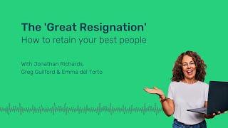 The Great Resignation how to retain your best people