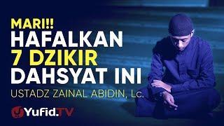 Ceramah Singkat  7 Dzikir Dengan Keutamaan Dahsyat  – Ustadz Zainal Abidin Lc.