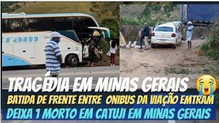 ACIDENTE ENTRE ONIBUS DA VIAÇÃO EmTRAM E CARRO DEIXA 1 MORTO EM CATUJI MG