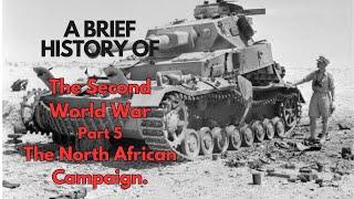 World War Two part 5 The North African Campaign 1940-1943.
