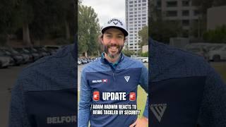 Adam Hadwin gives us an must-needed update after the tackle seen around the world.