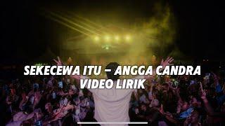 Angga candra - Sekecewa itu  Official Video Lirik