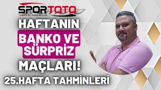 Spor Toto 25. Hafta Tahminleri  HAFTANIN BANKO VE SÜRPRİZ MAÇLARI  İddaabilir TV