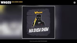 Whozu - Ma shem shem Official Audio