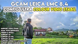 TERBARU‼️ GCAM LEICA LMC 8.4 CONFIG ULTRA COLOUR VIDIO STABIL SUPPORT LENS ULTRAWIDE 05