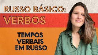 RUSSO BÁSICO VERBOS  PARTE 2  TEMPOS VERBAIS EM RUSSO