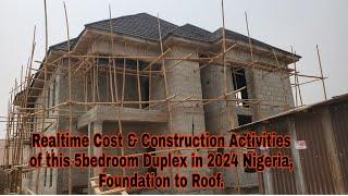 Realtime cost to roof of this 5 bedroom Duplex in 2024 Nigeria.