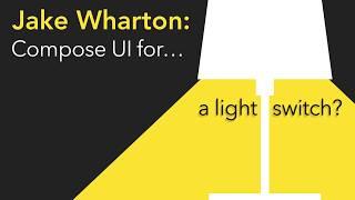 Compose UI for... a Light Switch  Jake Wharton