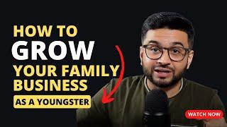 How to grow your family run small business? Make your place as a youngster and grow the business