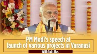 PM Modis speech at launch of various projects in Varanasi- With Subtitles