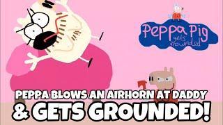 PPGG S1E58 Peppa blows an airhorn at Daddy Pig and gets grounded