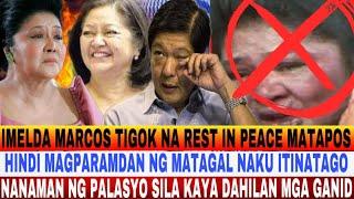 IMELDA MARCOS TIGOK NA REST IN PEACE MATAPOS HINDI MAGPARAMDAM NG MATAGAK NAKU TINATAGO NG PALASYO??