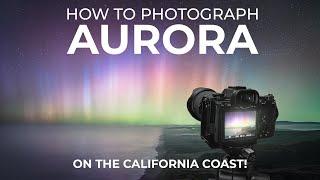 A Once-in-a-Lifetime Moment Photographing the Aurora in California