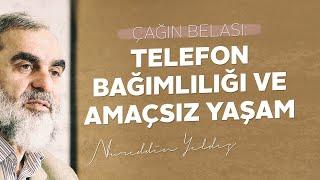 ÇAĞIN BELASI TELEFON BAĞIMLILIĞI VE AMAÇSIZ YAŞAM  Nurettin Yıldız